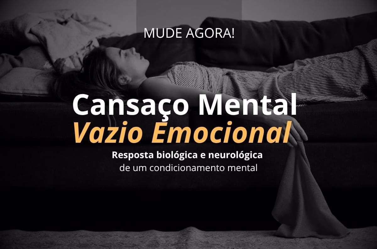 Pessoa deitada num sofá em ambiente escuro, expressando exaustão, com o texto "Mude Agora! Cansaço Mental, Vazio Emocional - Resposta biológica e neurológica de um condicionamento mental